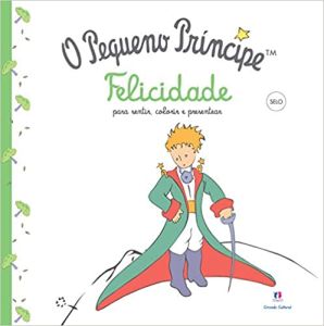 O Pequeno Príncipe - Felicidade: Felicidade - Para Sentir, Colorir e Presentear